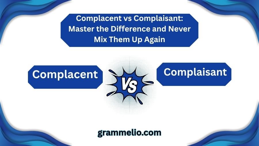 Complacent vs Complaisant