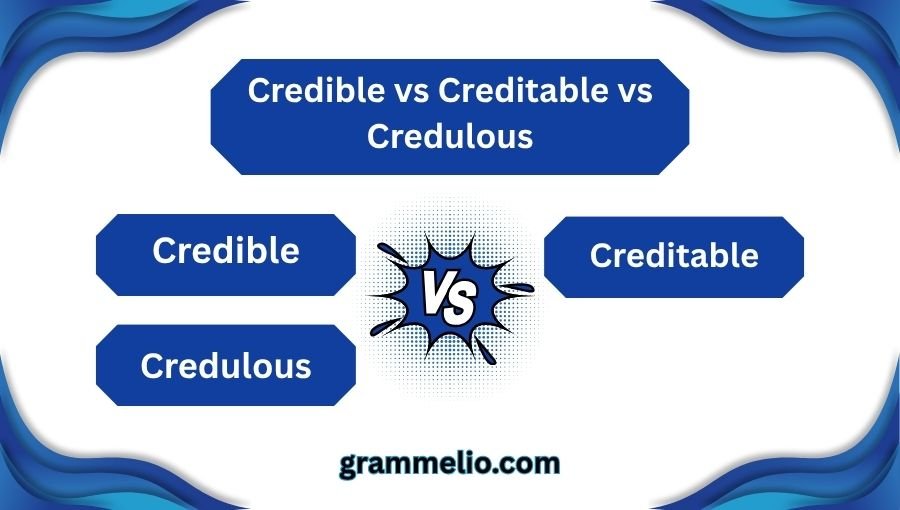 Credible vs Creditable vs Credulous