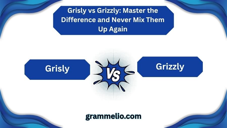 Grisly vs Grizzly
