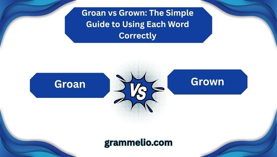 Groan vs Grown