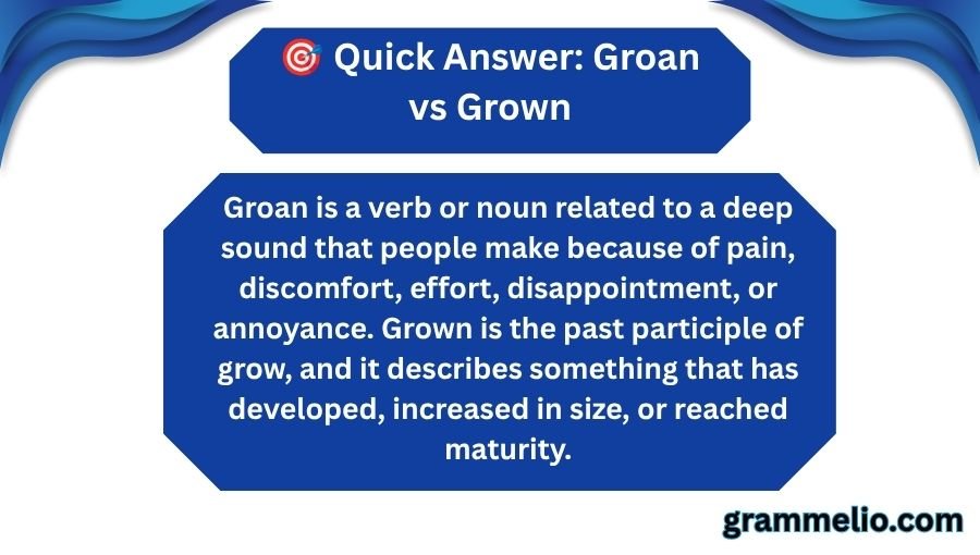Groan vs Grown
