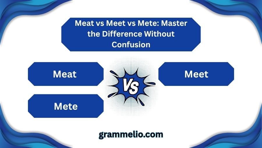 Meat vs Meet vs Mete