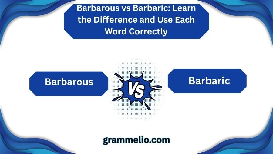 Barbarous vs Barbaric