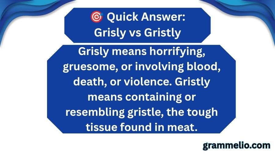 Grisly vs Gristly