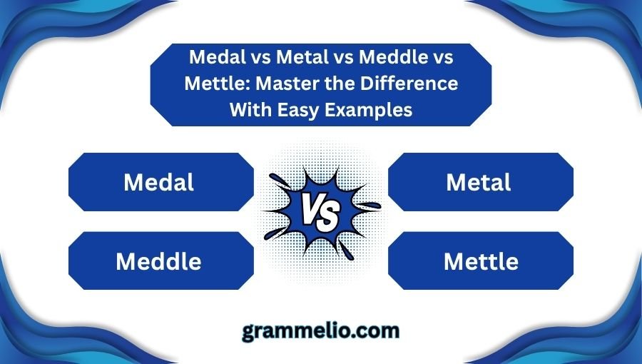 Medal vs Metal vs Meddle vs Mettle