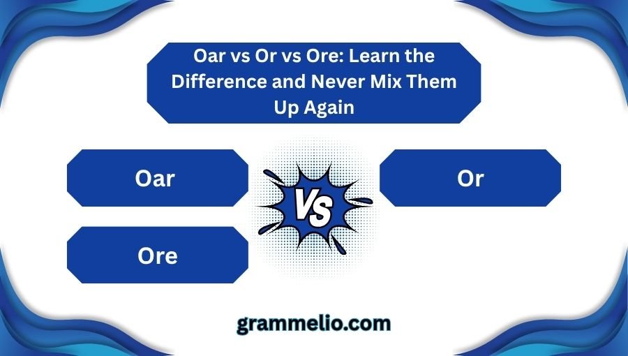 Oar vs Or vs Ore