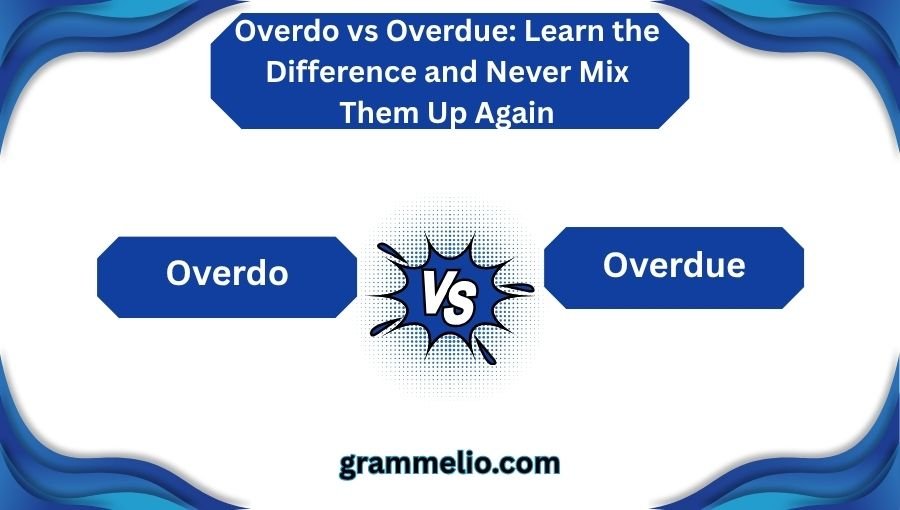 Overdo vs Overdue