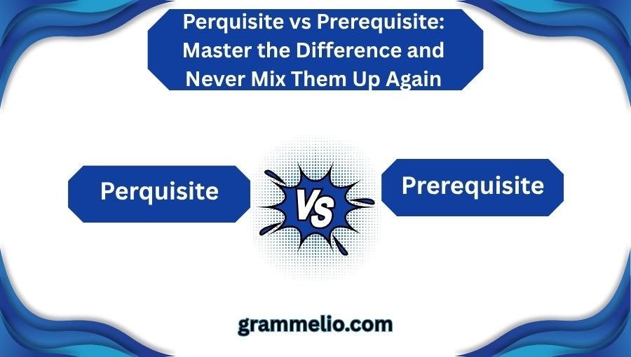 Perquisite vs Prerequisite