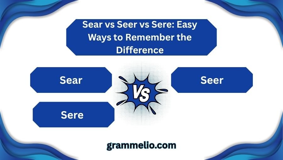 Sear vs Seer vs Sere