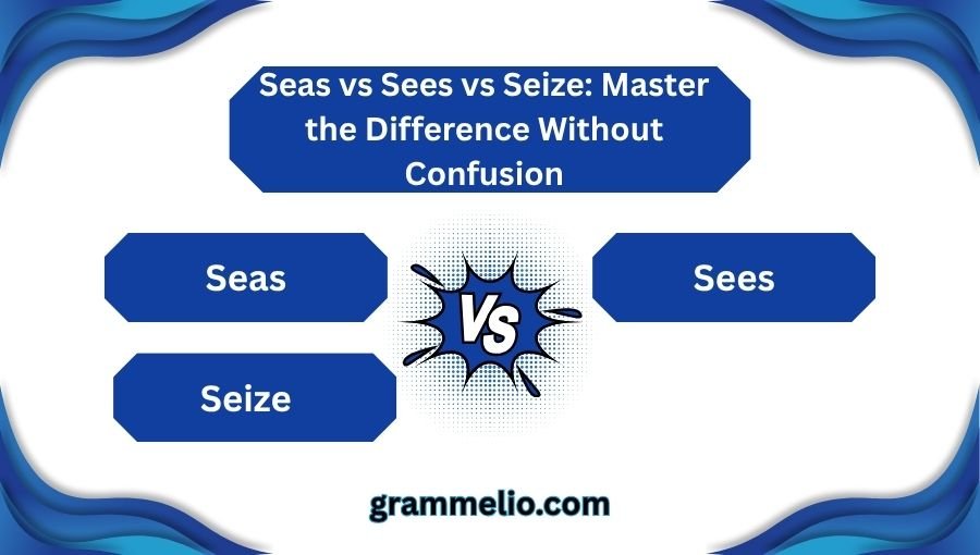 Seas vs Sees vs Seize