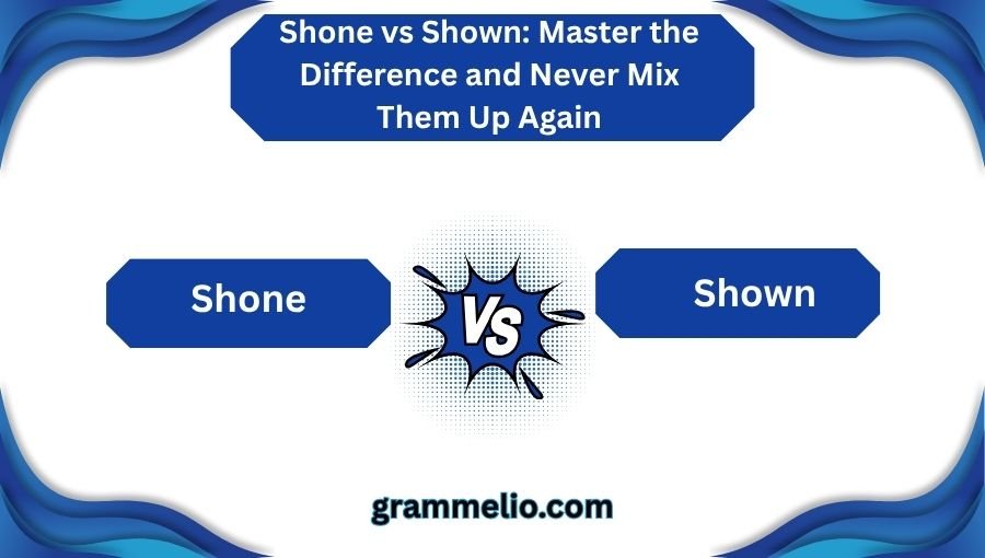 Shone vs Shown